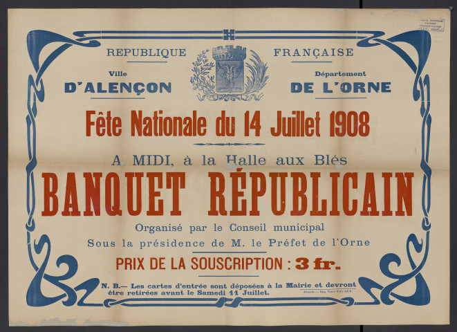 Fête nationale 14 juillet 1908, banquet Républicain à la Halle au blé organisée par le conseil municipal sous la présidence de M. le Prefet de l'Orne : affiche Imprimerie Veuve Félix Guy et compagnie, ().