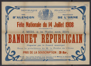 Fête nationale 14 juillet 1908, banquet Républicain à la Halle au blé organisée par le conseil municipal sous la présidence de M. le Prefet de l'Orne : affiche Imprimerie Veuve Félix Guy et compagnie, ().