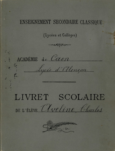 Livret scolaire de l'élève Charles-Marie Aveline au lycée d'Alençon, puis au lycée Janson de Sailly (Paris).