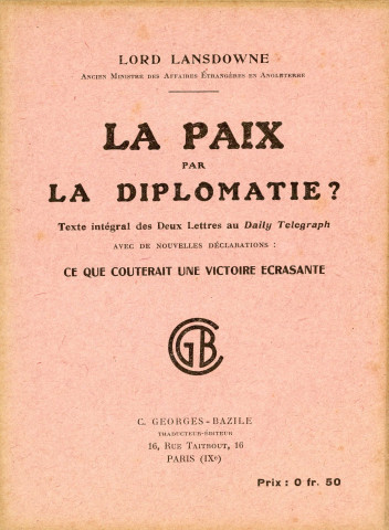 Lord Lansdowne, la paix par la diplomatie, texte intégral des deux lettres au Daily Telegraph avec de nouvelles déclarations : ce que couterait une victoire écrasante, "cahiers Britanniques et Américains" traducteur éditeur Cécil Georges-Bazile, Paris, imp. Lang, Blanchong et Cie